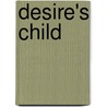 Desire's Child door C.A. Dilworth