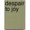 Despair To Joy door Wanda Goerz