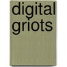 Digital Griots by Adam J. Banks