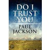 Do I Trust You by Paul Jackson
