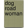 Dog Road Woman door Allison Hedge Coke