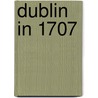 Dublin in 1707 door Brendan Twomey