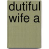 Dutiful Wife A by Oldfield Pamela
