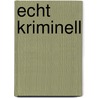 Echt Kriminell by Wolfgang Berke