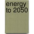 Energy To 2050