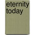 Eternity Today