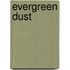 Evergreen Dust