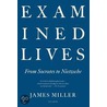Examined Lives by James Miller
