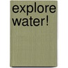 Explore Water! door Anita Yasuda