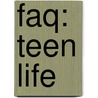 Faq: Teen Life by Not Available