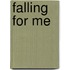 Falling for Me