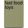 Fast Food Toys by Keith Hammond