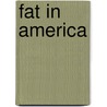 Fat in America by Gail B. Stewart
