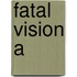 Fatal Vision A