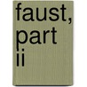 Faust, Part Ii door Von Johann Wolfgang Goethe
