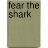 Fear the Shark door Laurie Stutton