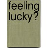 Feeling Lucky? by Daniel Blanchard