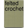 Felted Crochet door Jane Davis