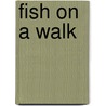 Fish On A Walk door Eva Muggenthaler