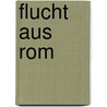 Flucht aus Rom door Frank Schwieger