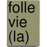 Folle Vie (La) door Francoise Parturier