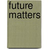 Future Matters door Chris Groves
