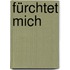 Fürchtet mich