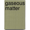 Gaseous Matter by Jr Angelo Joseph A