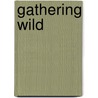 Gathering Wild door Marianne Bluger
