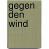 Gegen Den Wind door Ulla Smaïl