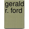 Gerald R. Ford by Brian E. Birdnow