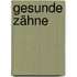 Gesunde Zähne
