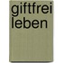 Giftfrei leben