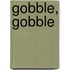 Gobble, Gobble