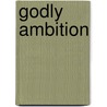 Godly Ambition by Alister Chapman