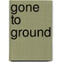 Gone To Ground