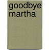 Goodbye Martha door Ella Sandwell