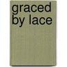 Graced by Lace by Debra Bonito