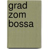 Grad zom Bossa door Bruno Ensslen
