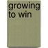 Growing to Win