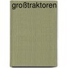 Großtraktoren door Albert Mößmer