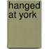 Hanged At York