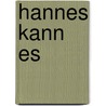 Hannes Kann Es by Ellen Schwarzburg-von Wedel