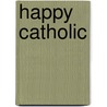 Happy Catholic by Julie Davis