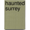 Haunted Surrey door Rupert Matthews