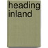Heading Inland