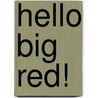 Hello Big Red! by Aimee Aryal