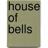 House Of Bells door Chaz Brenchley