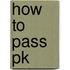 How To Pass Pk