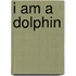 I Am A Dolphin